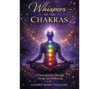 Whispers of The Chakras: A Tarot Journey Through Energy and Awakening