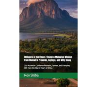Whispers of the Elders: Timeless Malawian Wisdom from Malawi in Proverbs, Sayings, and Witty Slang: 200 Malawian Chichewa Proverbs, Quotes, and Everyday Wit from the Warm Heart of Africa