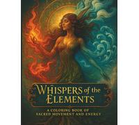 Whispers of the Elements: A Coloring Book Of Sacred Movement And Energy: 45 Elemental Goddesses | Intricate Black & White Pages of Fire, Water, Earth & Air