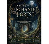 Whispers of the Enchanted Forest: 80 Large-Print Word Search Puzzles for Adults: Woodland Magic, Folklore, and Moonlit Realms