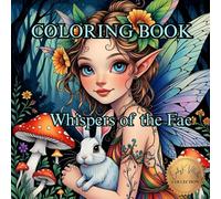 Whispers of the Fae.: An Enchanted Coloring Journey Through the Realm of Faeries.