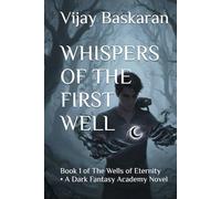 Whispers of the First Well: Book 1 of The Wells of Eternity • A Dark Fantasy Academy Novel