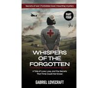 Whispers of the Forgotten (Part Four): A Tale of Love, Loss, and the Secrets That Time Could Not Erase