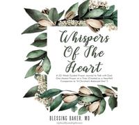 Whispers of the Heart: A 52-W uided Prayer Journal to Talk with God, One Honest Prayer at a Time (Created as a Heartfelt Companion to “A Christian’s Balanced Diet ”)