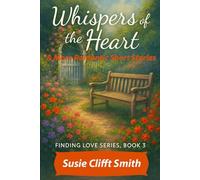 Whispers of the Heart: Love shows up when you least expect it-in second chances, in chance encounters, and in the quiet whispers of the heart: Short Read