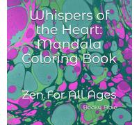 Whispers of the Heart: Mandala Coloring Book: Zen For All Ages