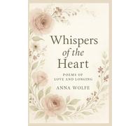 Whispers of the Heart: Poems of Love and Longing