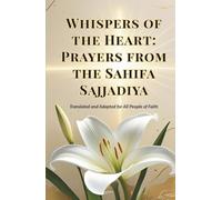 Whispers of the Heart: Prayers from the Sahifa Sajjadiya: Translated and adapted for all people of faith
