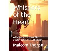 Whispers of the Heart: Whispers of the Heart: The Unseen Bonds That Connect Us