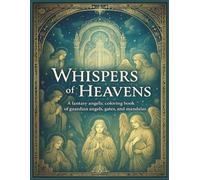Whispers of the Heavens: A fantasy angelic coloring book of guardian angels, gates and mandalas