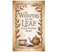 Whispers of the Leaf: A Tea Tasting Diary and Logbook for Loose Leaf Brewers