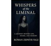 Whispers of the Liminal: A Journey Beyond Life, Desire and Memory