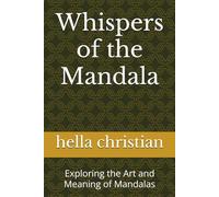 Whispers of the Mandala: Exploring the Art and Meaning of Mandalas