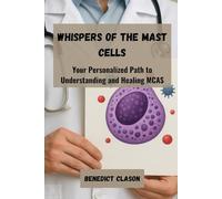 Whispers of the Mast Cells: Your Personalized Path to Understanding and Healing MCAS