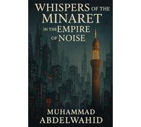 Whispers of the Minaret in the Empire of Noise: An Islamic Reckoning with the American Dream