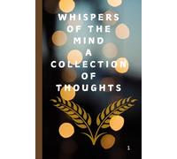 Whispers of the Mind: A Collection of Thoughts: A Journey of Thoughts, Emotions, and Growth