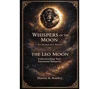 Whispers of the Moon: The Leo Moon: Understanding Your Emotional Blueprint