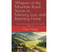 Whispers of the Mountain Road: Stories of Memory, Loss, and Returning Home: Stories of memory, loss, and the journeys that shape us.