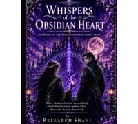 Whispers of the Obsidian Heart: Where shadows breathe, secrets bleed, and forbidden magic ignites a love that could destroy them both.
