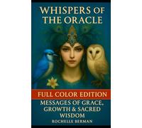 Whispers of the Oracle: Full Color Edition Messages of Grace , Growth & Sacred Wisdom
