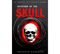 Whispers of the Skull: My Journey as a Tantric Aghori: My Journey as a Tantric Aghori