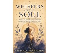 Whispers Of The Soul: Where Silence Becomes Strength, And Every Thought Finds Its Voice