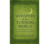 Whispers of the Turning World: Poems For those who listen to the quiet between heartbeats