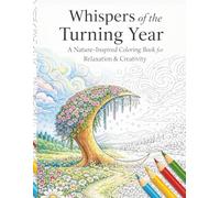 Whispers of the Turning Year: A Nature-Inspired Coloring Book for Relaxation and Creativity
