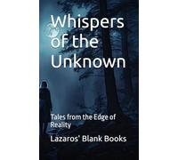 Whispers of the Unknown: Tales from the Edge of Reality