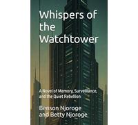 Whispers of the Watchtower: A Novel of Memory, Surveillance, and the Quiet Rebellion
