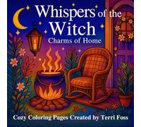 Whispers of the Witch Charms of Home Cozy Coloring Book by Terri Foss 8.5 x 8.5 Inch: Witchy Moon Scenes Line Art Pagan Enchanted Relaxing Stress ... Moody Magic Magical Kitchen Gothic Green