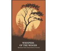 Whispers of the Woods: Haunted Tales from Famous Forests