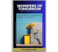 Whispers of Tomorrow: A Journey Through Grief to Hope