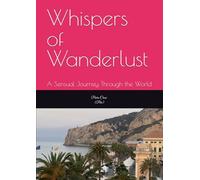 Whispers of Wanderlust: A Sensual Journey Through the World