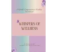 Whispers of Wellness: A Gentle Wellness Workbook: Nurturing & Gentle Soft Prompts for Purpose, Emotional Release, and Inner-Child Care