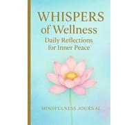 Whispers of Wellness: Mindfulness Journal - Daily Reflections for Inner Peace