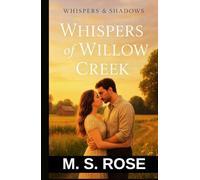 Whispers of Willow Creek: A Small Town Tragic Romance Novel That Will Stay With You Long After The Last Page