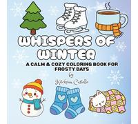 Whispers of Winter: A Calm & Cozy Coloring Book For Frosty Days with 40 Pages of Bold & Easy to Color Pages For Adults, Teens and Kids