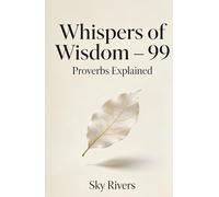 Whispers of Wisdom - 99 Proverbs Explained
