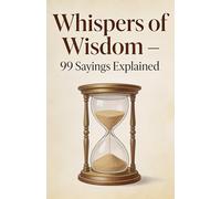 Whispers of Wisdom - 99 Sayings Explained