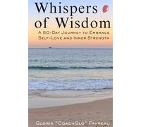 Whispers Of Wisdom: A 50 Day Journey To Embrace Self-Love And Inner Strength