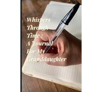 Whispers Through Time - A Journal For My Granddaughter