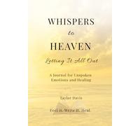 Whispers to Heaven: Letting It All Out: A Journal for Unspoken Emotions and Healing