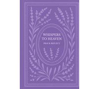 Whispers To Heaven; Pray & Reflect: A 6-Month Lavender - Themed Devotional Book - Scripture, Reflection & Prayer Tracking, Gratitude, and Prayer Prompts, Self Growth, Motivation