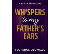 Whispers to my Father's Ears: A 30-Day Devotional