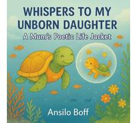 Whispers to My Unborn Daughter: A Mum's Poetic Life Jacket