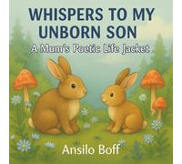 Whispers to My Unborn Son: A Mum's Poetic Life Jacket