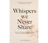 Whispers We Never Share: The Stories We Keep, and the Truths We Hide