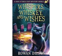 Whispers, Whiskey, and Wishes: A Skye O'Shea Paranormal Cozy Mystery