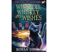 Whispers, Whiskey, and Wishes: A Skye O'Shea Paranormal Cozy Mystery